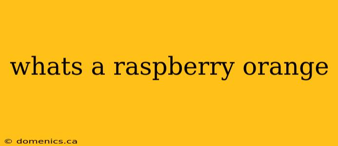 whats a raspberry orange