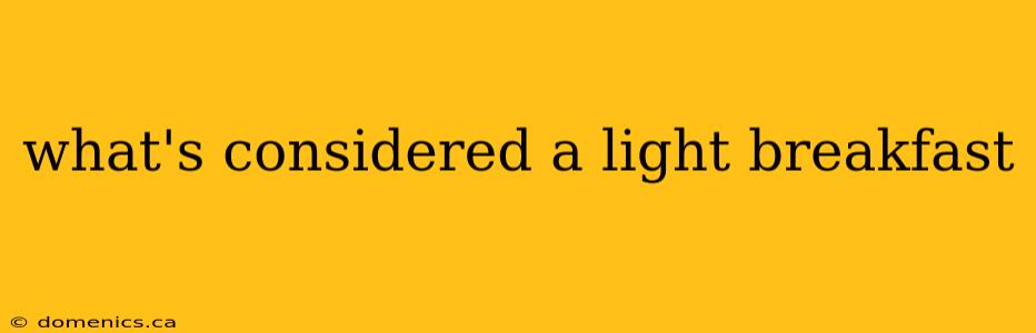 what's considered a light breakfast