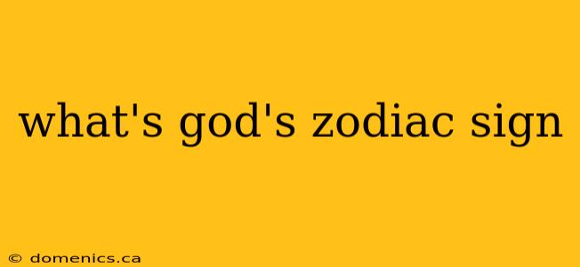 what's god's zodiac sign