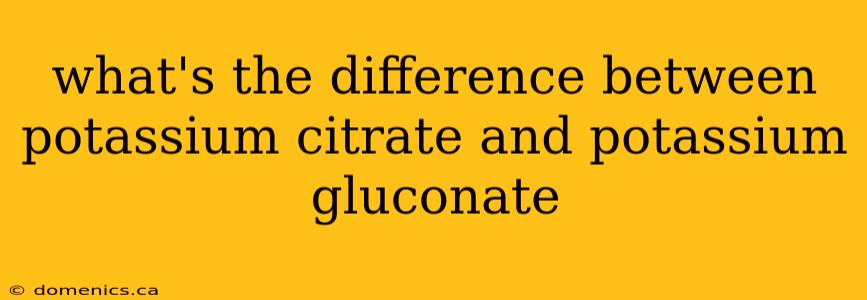 what's the difference between potassium citrate and potassium gluconate