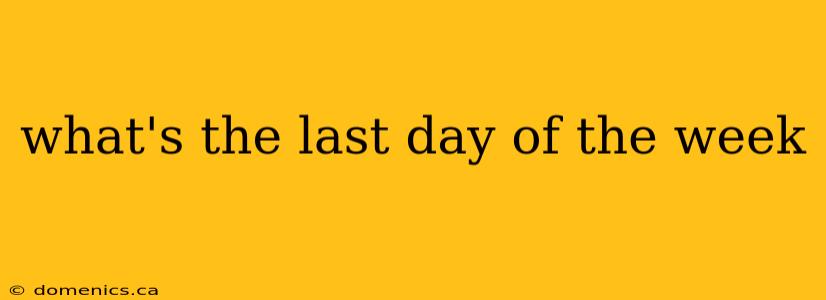 what's the last day of the week