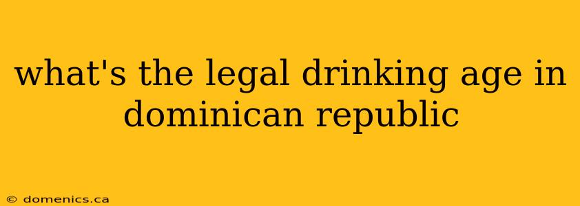 what's the legal drinking age in dominican republic