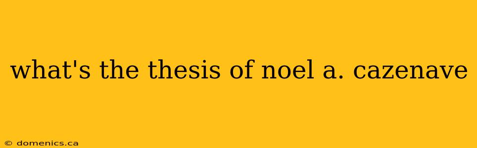 what's the thesis of noel a. cazenave