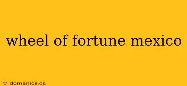 wheel of fortune mexico