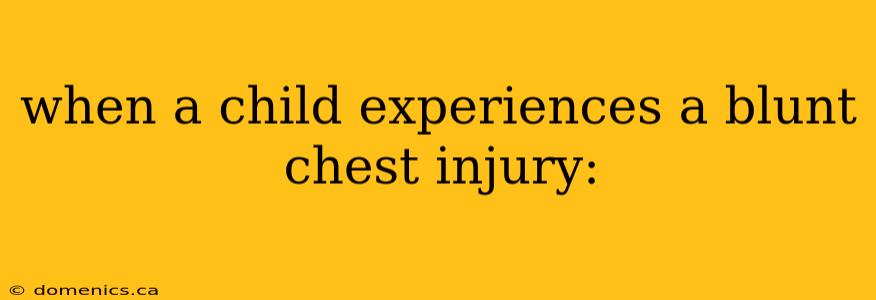 when a child experiences a blunt chest injury: