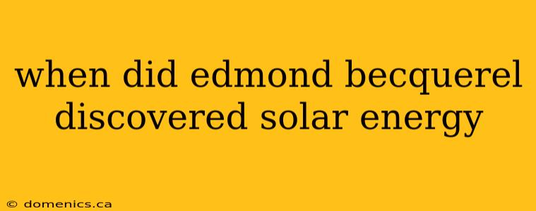 when did edmond becquerel discovered solar energy