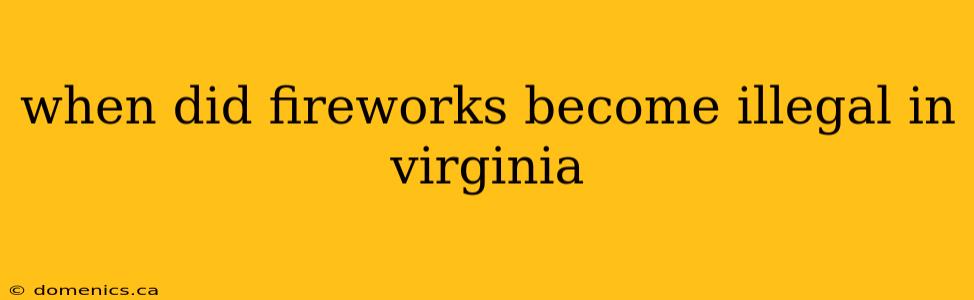 when did fireworks become illegal in virginia