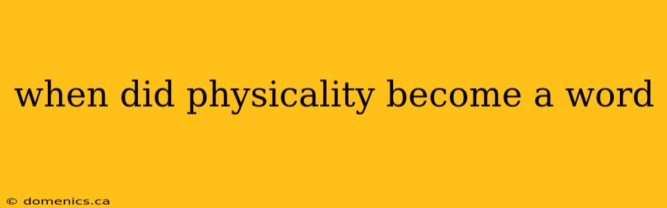 when did physicality become a word