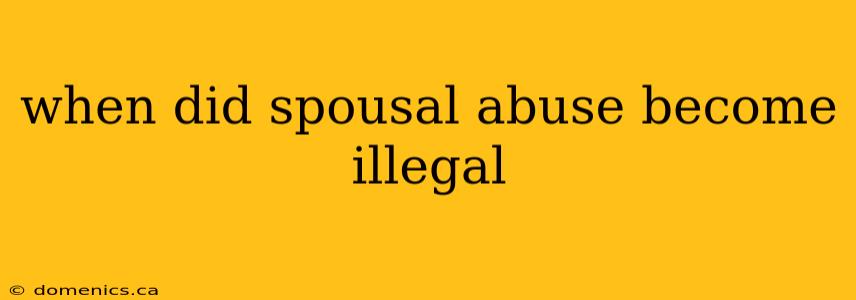 when did spousal abuse become illegal