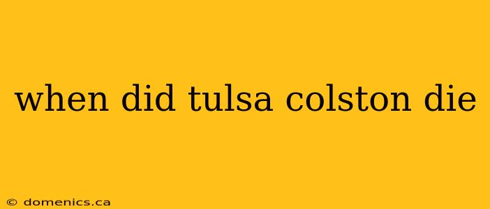 when did tulsa colston die