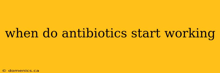 when do antibiotics start working