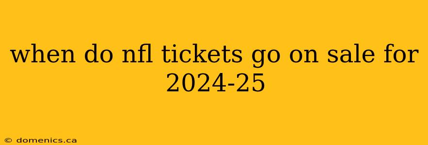 when do nfl tickets go on sale for 2024-25