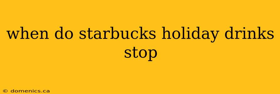 when do starbucks holiday drinks stop