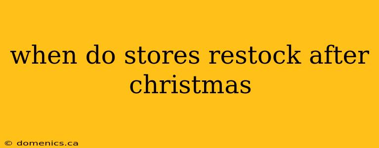 when do stores restock after christmas