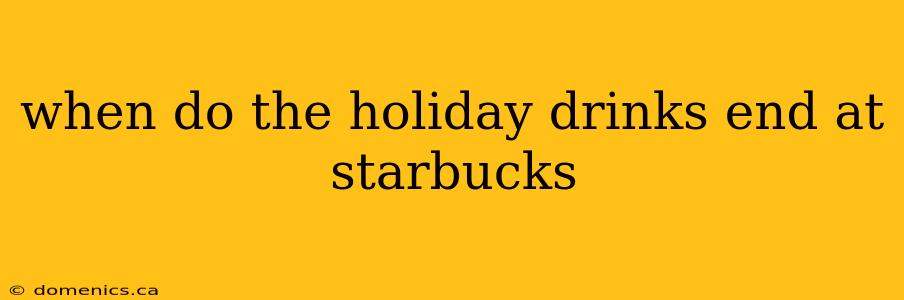 when do the holiday drinks end at starbucks