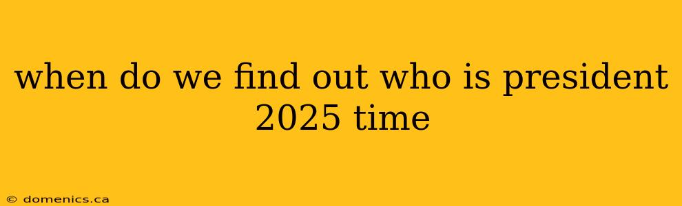 when do we find out who is president 2025 time