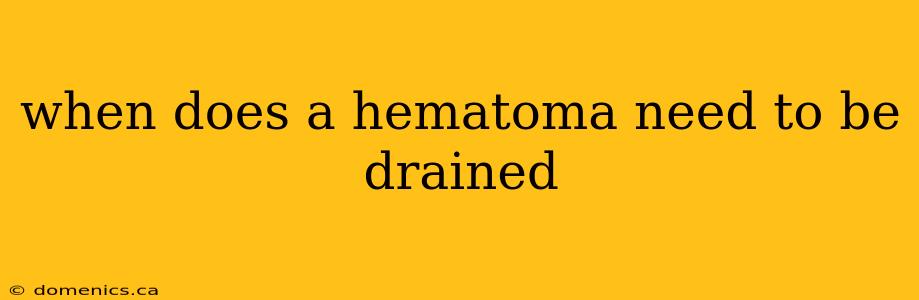 when does a hematoma need to be drained