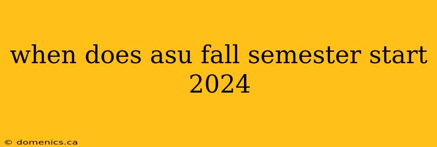 when does asu fall semester start 2024