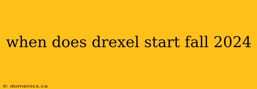 when does drexel start fall 2024