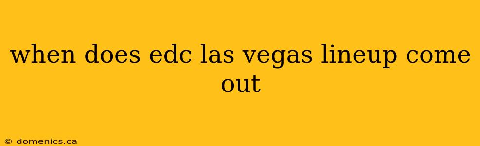 when does edc las vegas lineup come out