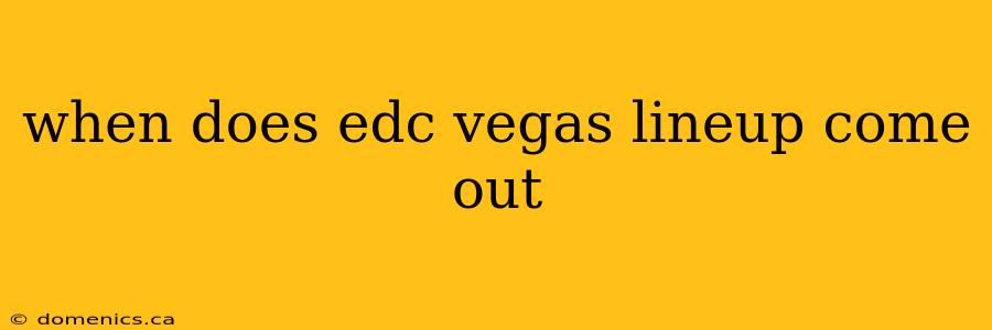 when does edc vegas lineup come out