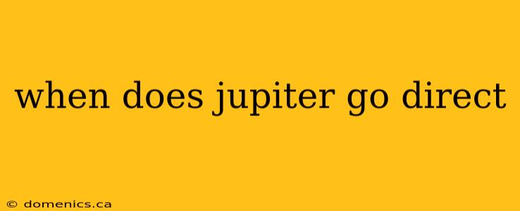 when does jupiter go direct