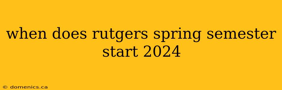 when does rutgers spring semester start 2024