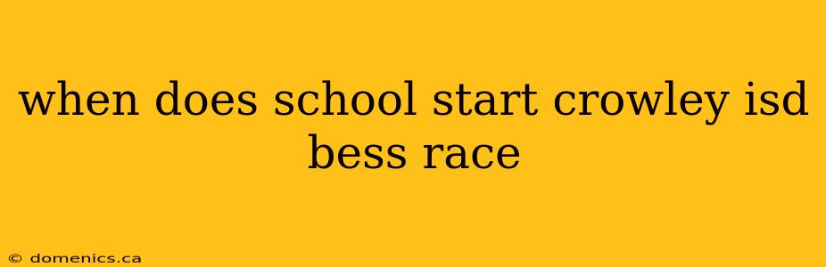 when does school start crowley isd bess race