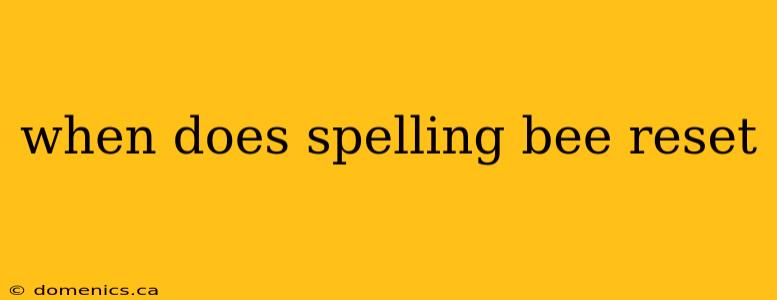 when does spelling bee reset