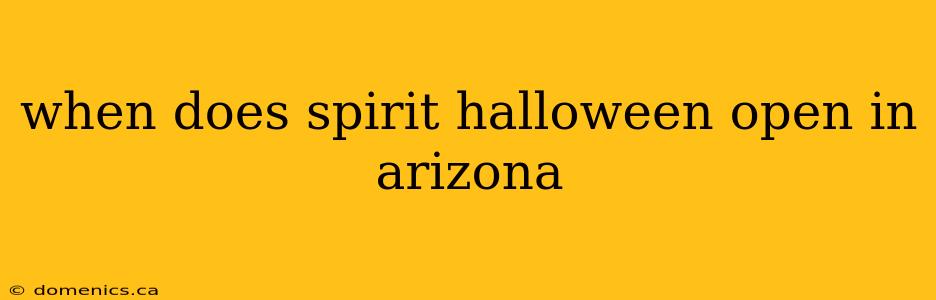 when does spirit halloween open in arizona