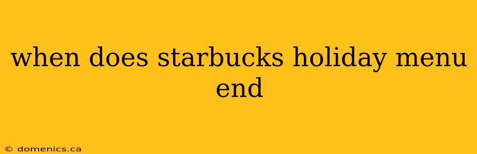 when does starbucks holiday menu end