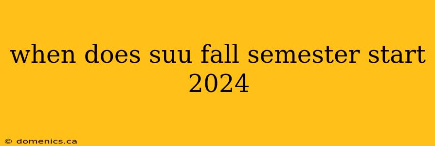 when does suu fall semester start 2024