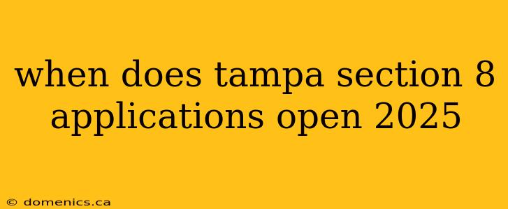 when does tampa section 8 applications open 2025