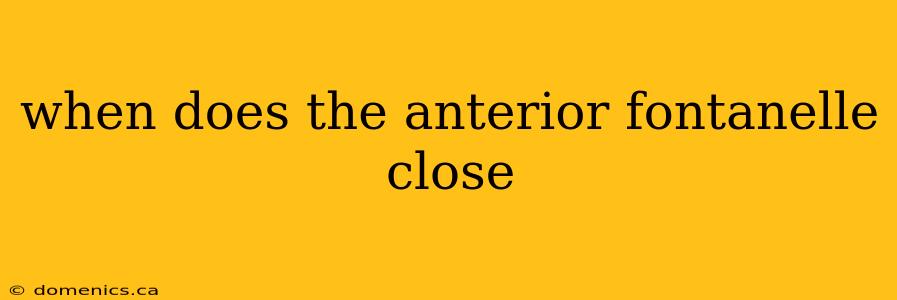 when does the anterior fontanelle close