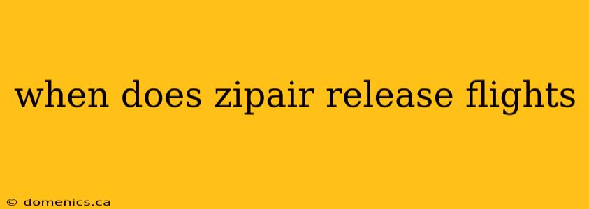 when does zipair release flights
