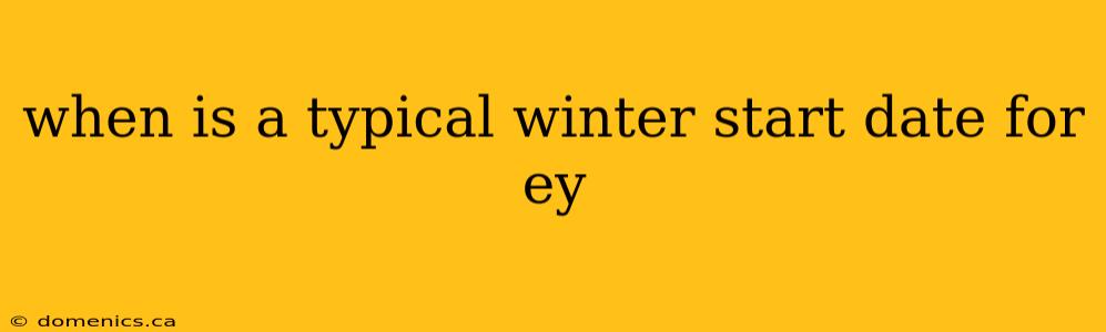 when is a typical winter start date for ey