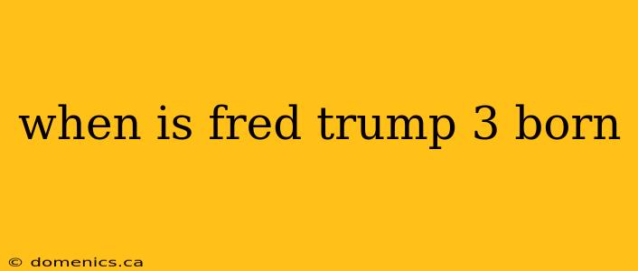 when is fred trump 3 born