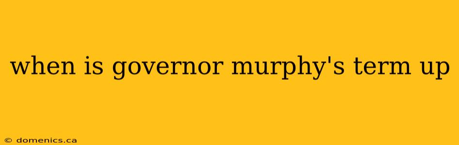 when is governor murphy's term up