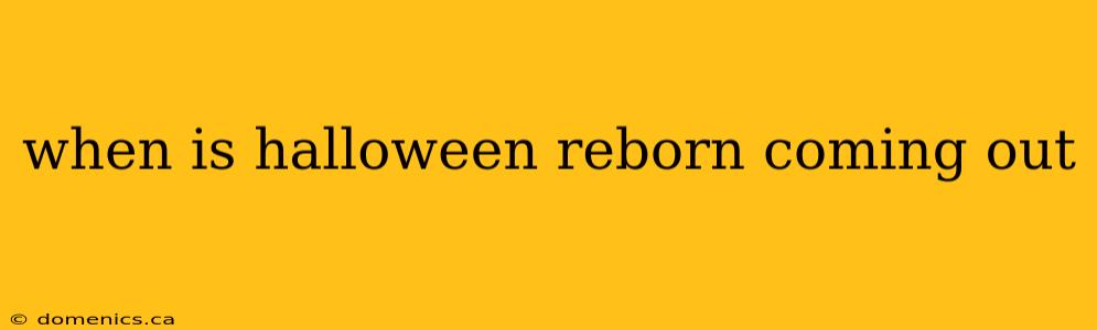 when is halloween reborn coming out