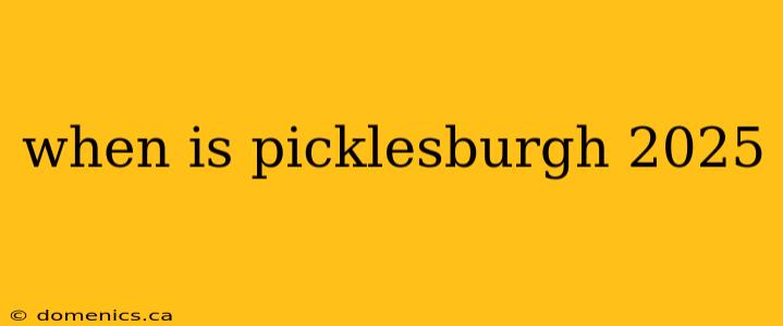 when is picklesburgh 2025