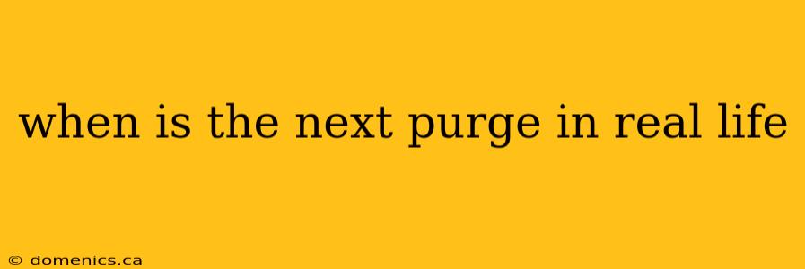 when is the next purge in real life