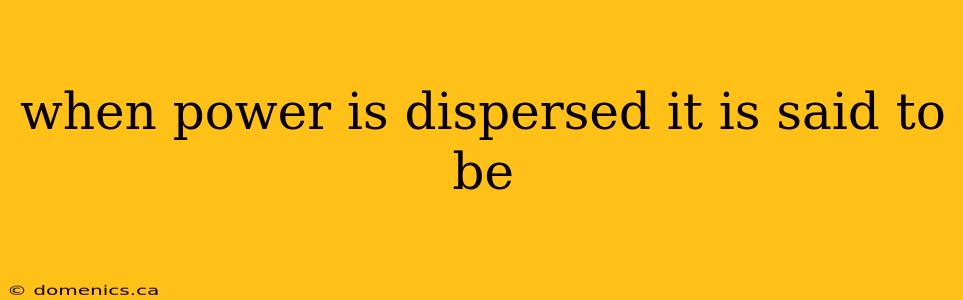 when power is dispersed it is said to be