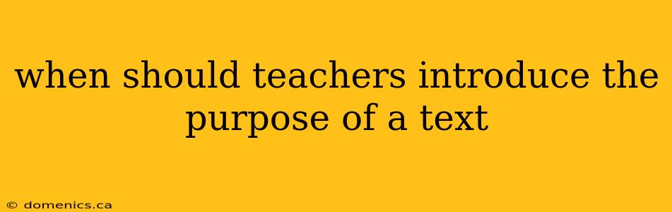 when should teachers introduce the purpose of a text