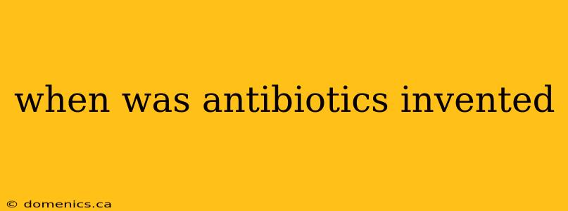 when was antibiotics invented