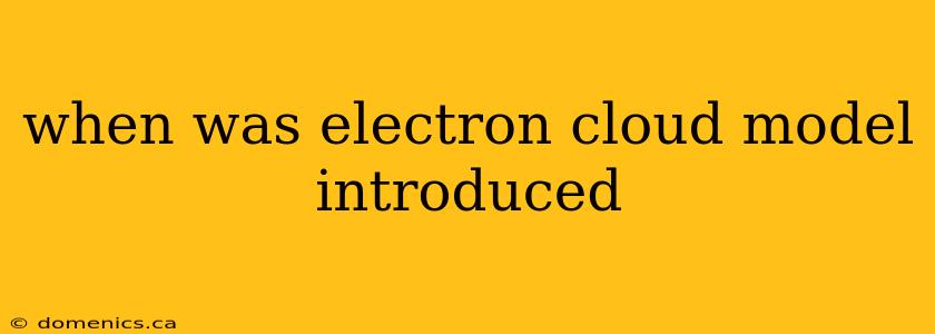 when was electron cloud model introduced