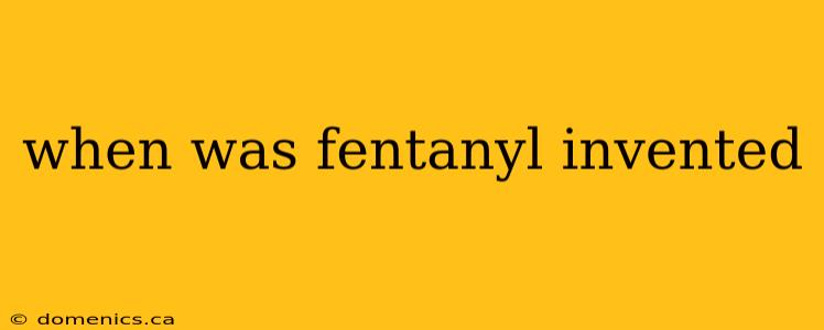 when was fentanyl invented