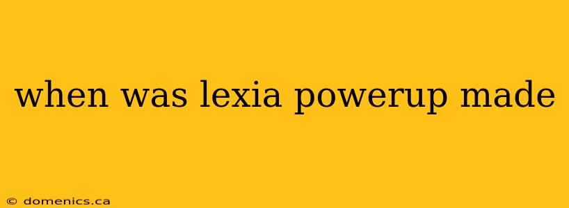 when was lexia powerup made