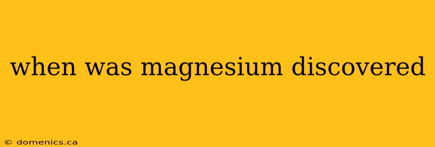 when was magnesium discovered