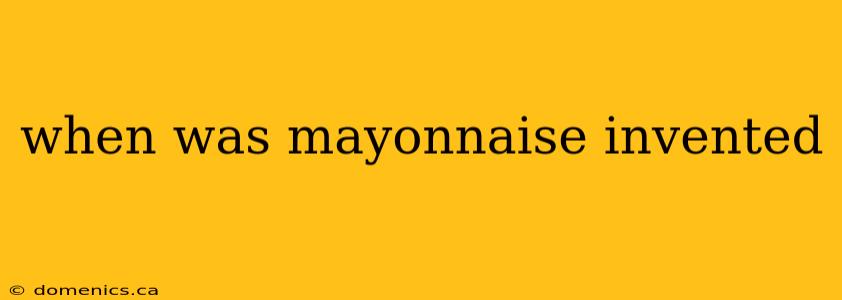 when was mayonnaise invented