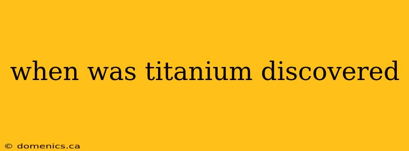 when was titanium discovered